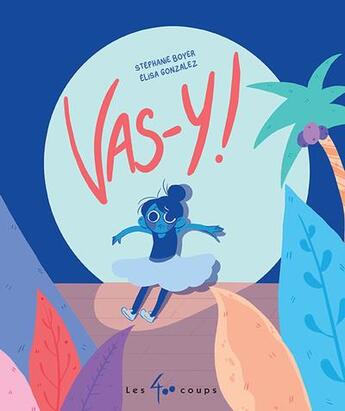 Couverture du livre « Vas-y ! » de Elisa Gonzalez et Stephanie Boyer aux éditions 400 Coups