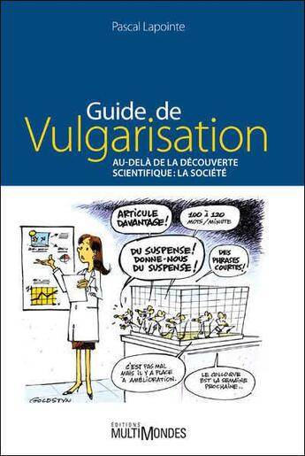 Couverture du livre « Guide de vulgarisation scientifique ; au-delà de la découverte scientifique ; la société » de Pascal Lapointe aux éditions Multimondes