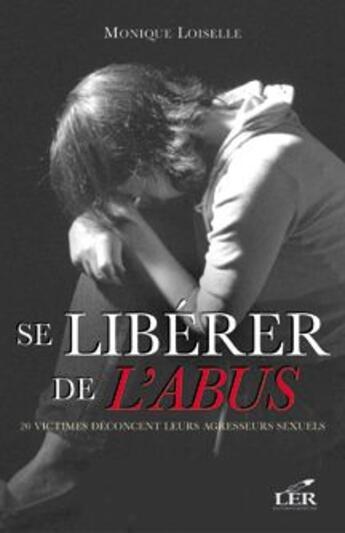 Couverture du livre « Se libérer de l'abus » de Monique Loiselle aux éditions Les Editeurs Reunis