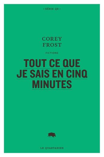 Couverture du livre « Tout ce que je sais en cinq minutes » de Frost Corey aux éditions Le Quartanier