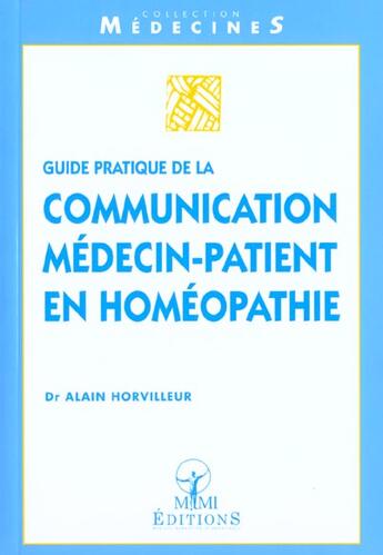 Couverture du livre « Guide Pratique De La Communication Medecin-Patient En Homeopathie » de Alain Horvilleur aux éditions Mmi