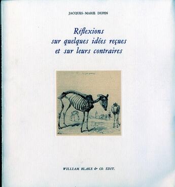 Couverture du livre « Reflexion sur quelques idées reçues et sur leurs contraires » de Jacques-Marie Dupin aux éditions William Blake & Co