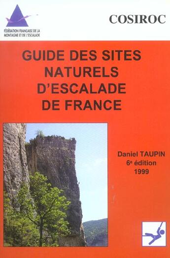 Couverture du livre « Guide Des Sites Naturels D'Escalade De France » de Daniel Taupin aux éditions Cosiroc