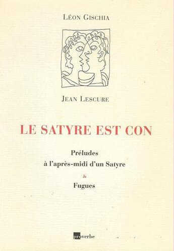 Couverture du livre « Le satyre est con » de Leon Gischia et Jean Lescure aux éditions Proverbe