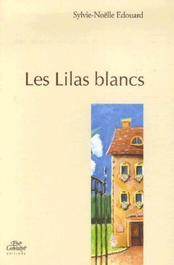 Couverture du livre « Les lilas blancs » de Sylvie-Noelle Edouard aux éditions Etre Et Connaitre