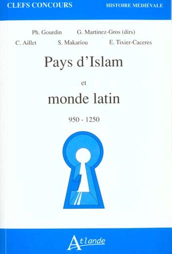 Couverture du livre « Pays d'islam et monde latin 950-1250 » de Gourdin/Martinez-Gro aux éditions Atlande Editions