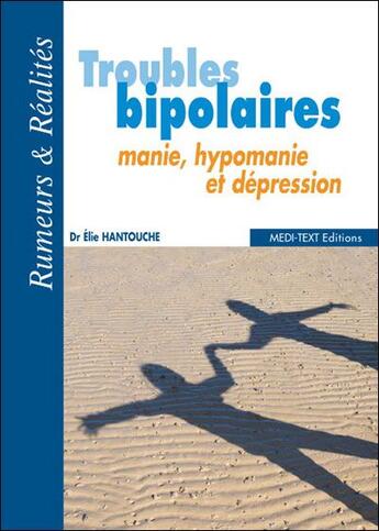 Couverture du livre « Troubles bipolaires ; manie, hypomanie et dépression » de Elie Hantouche aux éditions Medi-text