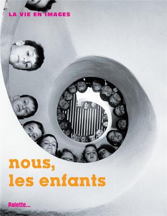 Couverture du livre « La vien en images ; nous, les enfants » de  aux éditions Palette