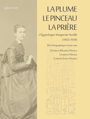 Couverture du livre « La plume, le pinceau, la prière ; l'égyptologue Marguerite Naville (1852-1930) » de  aux éditions La Baconniere