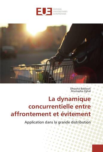 Couverture du livre « La dynamique concurrentielle entre affrontement et evitement » de Baklouti Dhouha aux éditions Editions Universitaires Europeennes