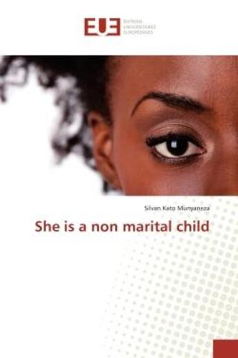 Couverture du livre « She is a non marital child » de Kato Munyaneza S. aux éditions Editions Universitaires Europeennes