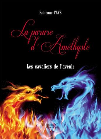 Couverture du livre « La parure d'Améthyste ; les cavaliers de l'avenir » de Fabienne Fays aux éditions Baudelaire