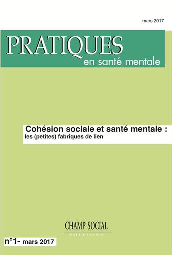 Couverture du livre « Pratiques en santé mentale 2017 t.1 ; cohésion sociale et santé mentale : les (petites) fabriques de lien » de  aux éditions Champ Social Et Theetete