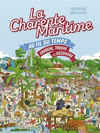 Couverture du livre « Je découvre : La Charente-Maritime au fil du temps : cherche trouve et découvre » de Frederic Brogard aux éditions Geste