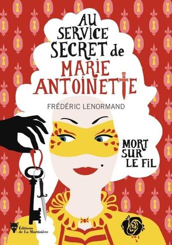 Couverture du livre « Au service secret de Marie-Antoinette Tome 9 : mort sur le fil » de Frederic Lenormand aux éditions La Martiniere