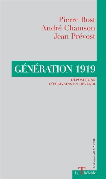 Couverture du livre « GENERATION 1919 : Dépositions d'écrivains en devenir » de Jean Prévost et Andre Chamson et Pierre Bost aux éditions La Thebaide