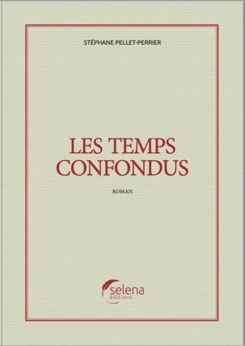 Couverture du livre « Les temps confondus » de Stephane Pellet-Perrier aux éditions Selena