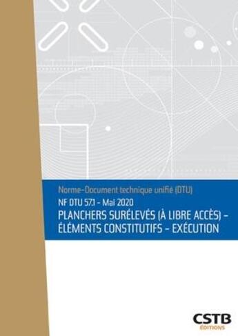 Couverture du livre « NF DTU 57.1 planchers surélevés (à libre accès) ; éléments constitutifs ; éxécution (4e édition) » de Cstb aux éditions Cstb