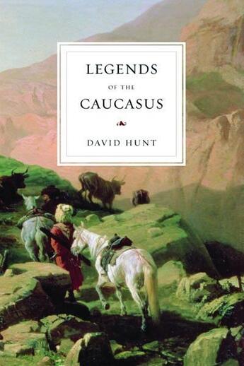 Couverture du livre « Legends of the Caucasus » de Hunt David aux éditions Saqi Books Digital