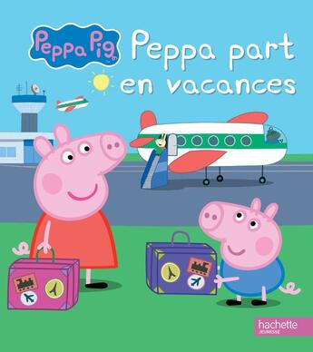 Couverture du livre « Peppa Pig ; Peppa part en vacances » de  aux éditions Hachette Jeunesse