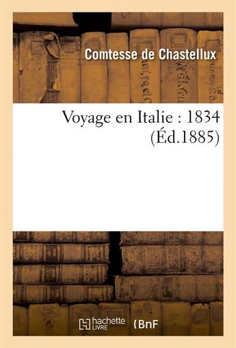 Couverture du livre « Voyage en italie : 1834 » de Chastellux aux éditions Hachette Bnf