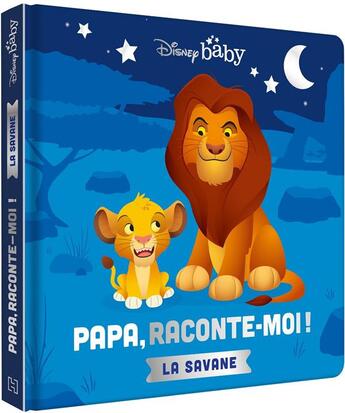 Couverture du livre « Mes premiers pas : Disney Baby : Papa, raconte-moi ! la savane » de Disney aux éditions Disney Hachette