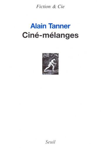 Couverture du livre « Ciné-mélanges » de Alain Tanner aux éditions Seuil