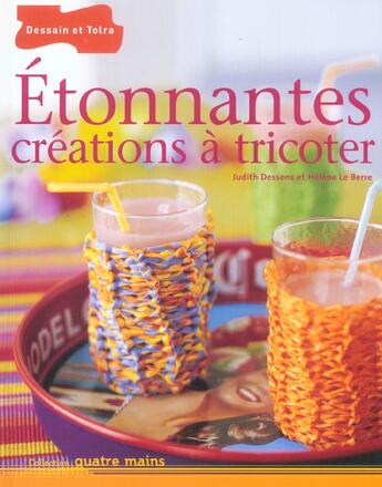 Couverture du livre « Etonnantes Creations A Tricoter » de Helene Le Berre et Judith Dessons aux éditions Dessain Et Tolra