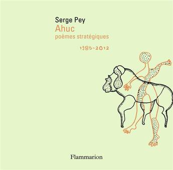 Couverture du livre « Ahuc ; poèmes stratégiques ; 1985-2012 » de Serge Pey aux éditions Flammarion