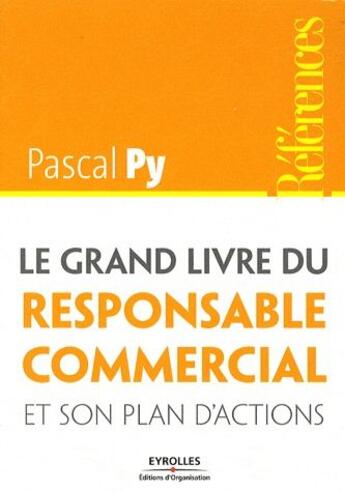 Couverture du livre « Le grand livre du responsable commercial et son plan d'actions » de Pascal Py aux éditions Organisation