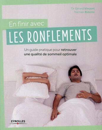 Couverture du livre « En finir avec les ronflements ; un guide pratique pour retrouver que qualité de sommeil optimale » de Gerard Vincent et Damien Bidaine aux éditions Eyrolles