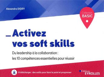 Couverture du livre « Activez vos soft skills ; du leadership à la collaboration : les 10 compétences essentielles pour réussir » de Alexandra Didry aux éditions Eyrolles