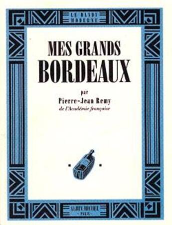 Couverture du livre « Mes grands Bordeaux » de Jean-Pierre Remy aux éditions Albin Michel