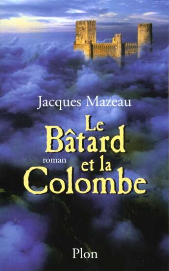 Couverture du livre « Le Batard Et La Colombe » de Jacques Mazeau aux éditions Plon