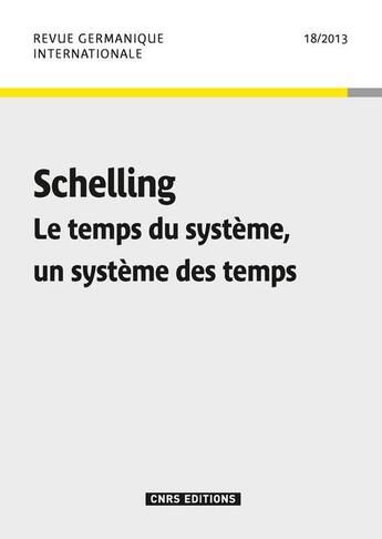 Couverture du livre « Revue germanique internationale 18 - schelling. le temps du systeme, un systeme des temps » de  aux éditions Cnrs