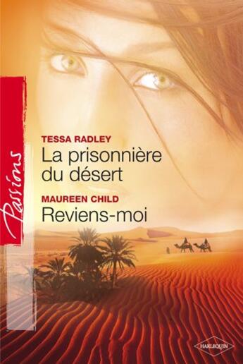 Couverture du livre « La prisionnière du désert ; reviens-moi » de Tessa Radley et Maureen Child aux éditions Harlequin