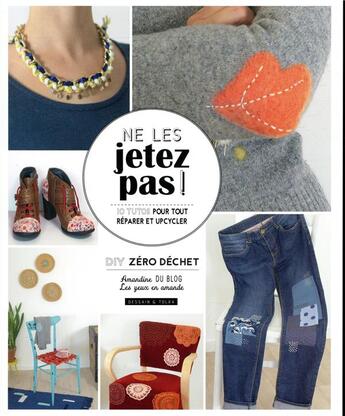 Couverture du livre « Ne les jetez pas ! 10 tutos pour tout réparer et upcycler » de Amandine Leprevost aux éditions Dessain Et Tolra