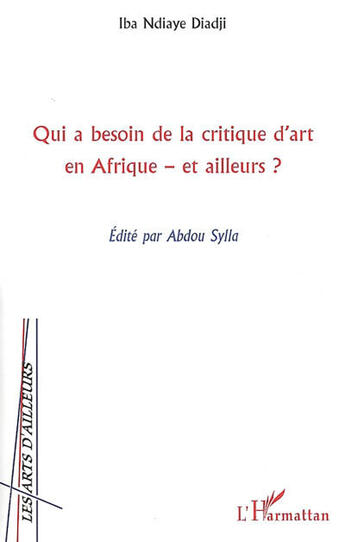 Couverture du livre « Qui a besoin de la critique d'art en Afrique-et ailleurs ? » de Iba Ndiaye Diadji aux éditions L'harmattan