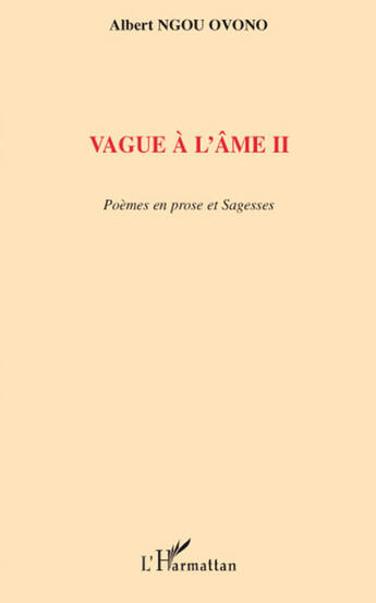 Couverture du livre « Vague à l'âme t.2 ; poèmes en prose et sagesses » de Albert Ngou Ovono aux éditions L'harmattan