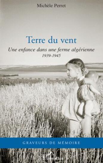 Couverture du livre « Terre du vent ; une enfance dans une ferme algérienne 1939- 1945 » de Michele Perret aux éditions L'harmattan