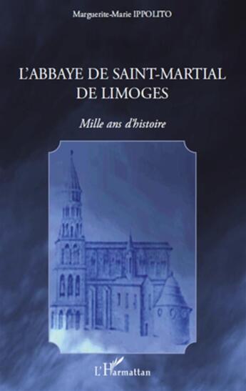 Couverture du livre « L'abbaye de Saint-Martial de Limoges ; mille ans d'histoire » de Marguerite-Marie Ippolito aux éditions L'harmattan