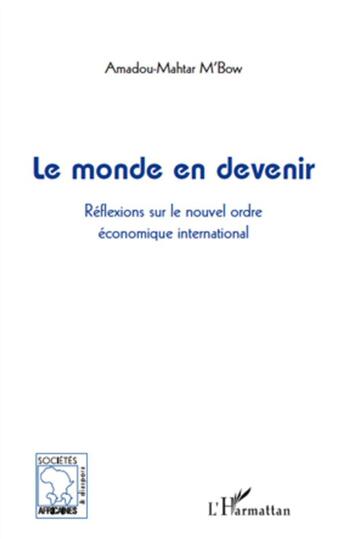 Couverture du livre « Le monde en devenir ; réflexions sur le nouvel ordre économique mondial » de Amadou Mahtar M'Bwo aux éditions L'harmattan