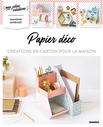 Couverture du livre « Papier déco ; créations en carton pour la maison » de Amandine Leprevost aux éditions Mango