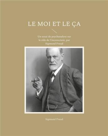 Couverture du livre « Le moi et le ça : un essai de psychanalyse sur le rôle de l'inconscient, par Sigmund Freud » de Sigmund Freud aux éditions Books On Demand