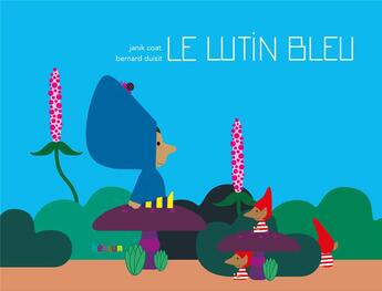 Couverture du livre « Le lutin bleu » de Janik Coat et Bernard Duisit aux éditions Helium