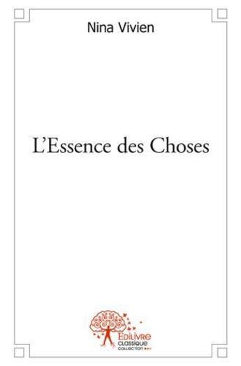 Couverture du livre « L'essence des choses » de Nina Vivien aux éditions Edilivre