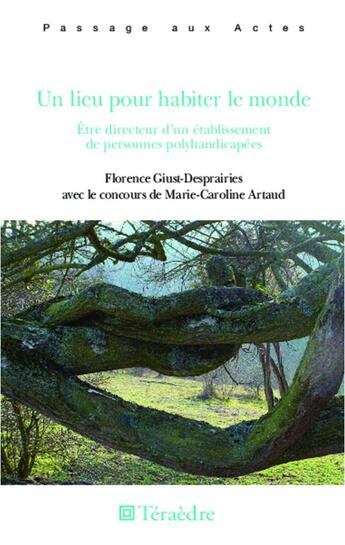 Couverture du livre « Un lieu pour habiter le monde ; être directeur d'un établissement de personnes polyhandicapées » de Florence Giust-Desprairies aux éditions Teraedre