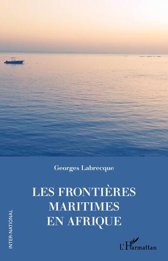 Couverture du livre « Les frontières maritimes en Afrique » de Georges Labrecque aux éditions L'harmattan