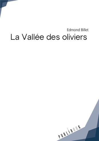 Couverture du livre « La vallée des oliviers » de Edmond Billet aux éditions Publibook