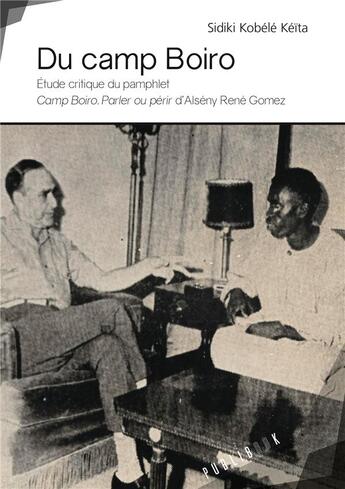 Couverture du livre « Du camp Boiro ; étude critique du pamphlet Camp Boiro ; parler ou périr d'Alsény René Gomez » de Keita Sidiki Kobele aux éditions Publibook